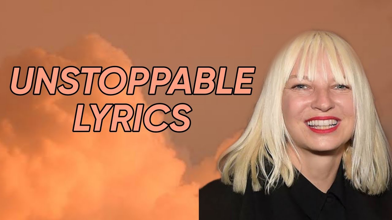 UNSTOPPABLE SIA LYRICS - YouTube