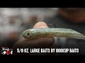 5/8 oz. Large Baits By Hookup Baits