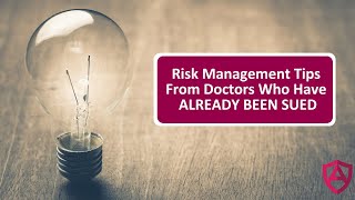 10 Risk Management Tips from Doctors Who Have ALREADY BEEN SUED