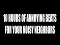 10 Hours Annoying Beats for Noisy Neighbor. #1