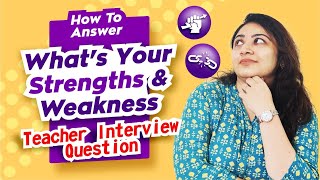 How to answer What are your STRENGTHS and WEAKNESS Teacher Interview Question | TeacherPreneur