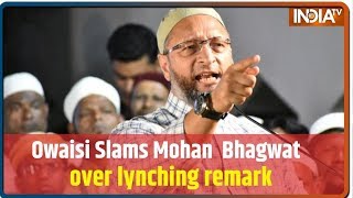 Asaduddin Owaisi Slams Mohan Bhagwat Over Lynching Remark