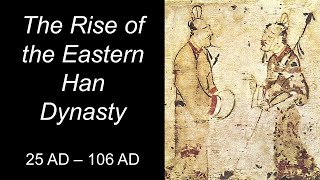 The Rise of the Eastern Han Dynasty (25 - 106)
