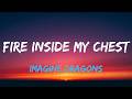 Imagine Dragons – Fire Inside My Chest  Epic Lyric Video