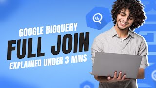 BigQuery Tutorial: FULL OUTER JOIN Explained | SQL Joins in BigQuery