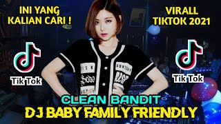 DJ BABY FAMILY FRIENDLY CLEAN BANDIT | SLOW FULL BASS TERBARU 2021-VIRAL TIKTOK TERBARU