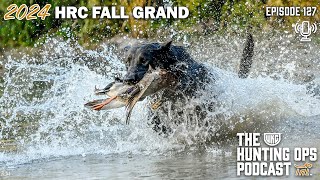 UKC Hunting Ops Podcast Ep. 127 - Retrievers: 2024 HRC Fall Grand