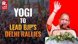 LIVE: CM Yogi To Be BJP's Star Campaigner For Delhi Polls 2025 | Republic TV