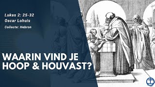 Waarin vind je hoop \u0026 houvast? | Lukas 2: 25-32  | Oscar Lohuis