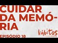 CUIDAR DA MEMÓRIA | SÉRIE HÁBITOS | EPISÓDIO 18