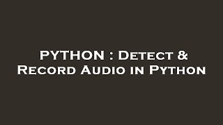 PYTHON : Detect & Record Audio in Python