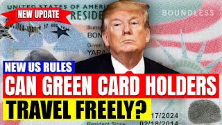 Can Green Card Holders Travel Freely? New US Rules