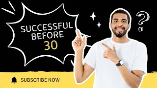 Success Before 30: Your Ultimate Guide!