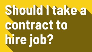 Should I take a contract to hire job?