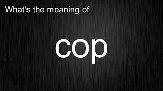What's the meaning of "cop", How to pronounce cop?