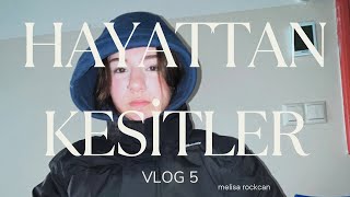 HAYATTAN KESİTLER VLOG #5