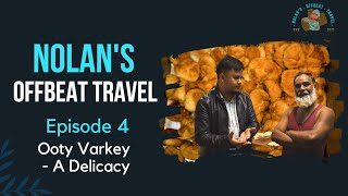 Nolan's Offbeat Travel I Episode 4 I Ooty Varkey - A Delicacy