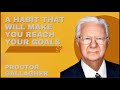 A Habit That Will Make You Reach Your Goals - Proctor Gallagher