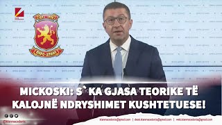 Mickoski: S`ka gjasa teorike të kalojnë ndryshimet Kushtetuese! | Klan Macedonia