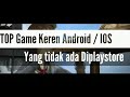 top 7 game keren yang gak bakal kalian temukan di playstore