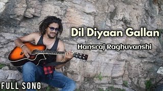 Dil Diyaan Gallan Cover By - Baba Hansraj Raghuvanshi | Latest Hindi Song 2019