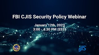 CJIS Security Policy Webinar – Reviewing v.5.9.1 – January 12th, 2023