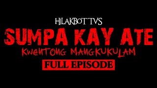 SUMPA KAY ATE FULL EPISODE | Kwentong Kulam | Based on True Story | HILAKBOT TV