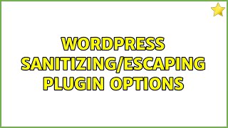 Wordpress: sanitizing/escaping plugin options