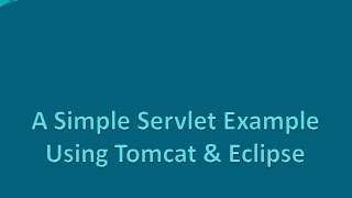 A Simple Servlet example using Tomcat and Eclipse.