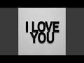I love you