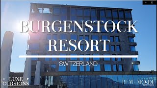 Exploring Bürgenstock Resort \u0026 Spa: The Ultimate Relaxation Getaway in Switzerland