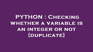 PYTHON : Checking whether a variable is an integer or not
