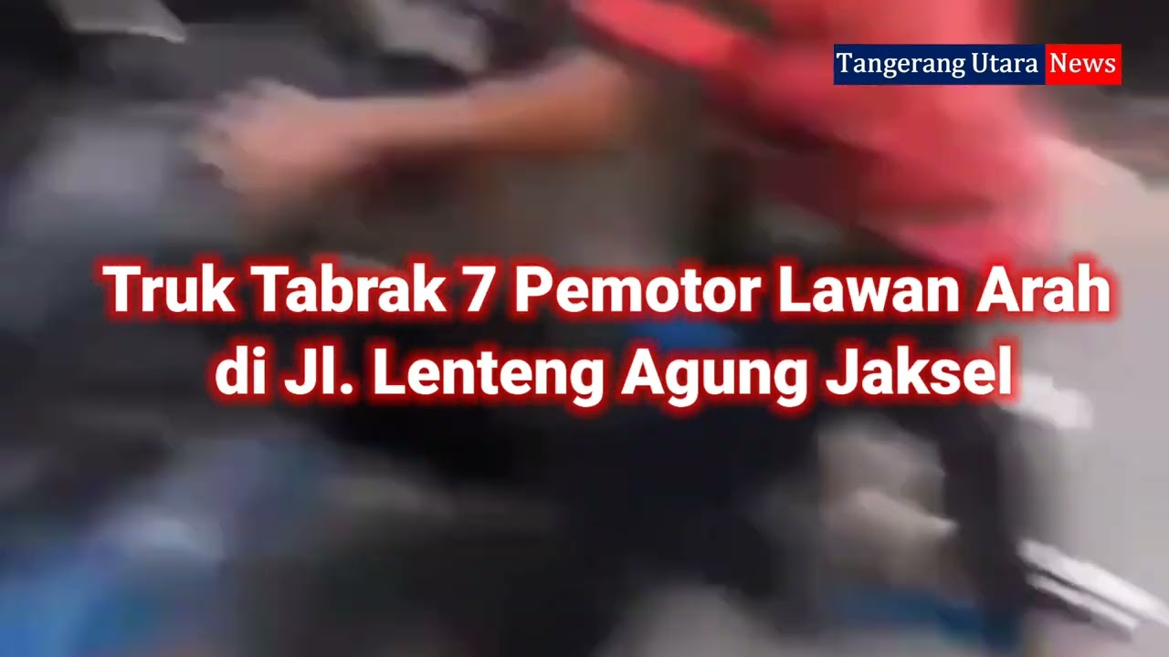 Truk Pembawa Hebel Tabrak 7 Pemotor Lawan Arah Di Jl Lenteng Agung ...