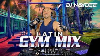 Latin Gym Mix 1 | House & Guaracha Remixes of Latin Songs | Workout Mix | DJ Naydee