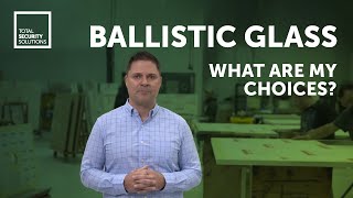 Ballistic Glass: What Are My Choices?