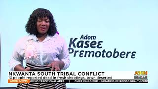 Nkwanta South Tribal Conflict: 13 reported dead in fresh shootings, town deserted