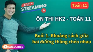 Ôn thi HK2 - Buổi 1. Khoảng cách giữa hai đường thẳng chéo nhau | Toán 11 SGK mới | Thầy Phạm Tuấn