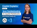 #Copilot Explains Ep 6: Error Troubleshooting in Jupyter Notebooks