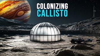 Colonizing The Big Cratered Moon Callisto