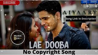 Lae Dooba   No Copyright Music   Aiyaary   Sidharth Malhotra,Sunidhi Chauhan   Hindi Song  Music Box