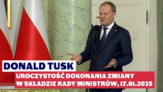 Donald Tusk: Wystąpienie podczas uroczystości dokonania zmiany w składzie Rady Ministrów, 17.01.2025