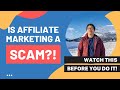 Is Affiliate Marketing A Scam? - WATCH THIS BEFORE YOU DO IT