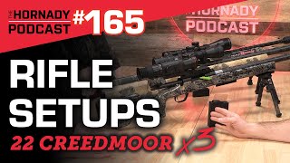 Ep. 165 - Hornady Rifle Builds | 22 Creedmoor | 3 DIFFERENT SETUPS