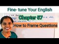 Fine-tune Your English - Chapter 57 How to Frame Questions/ Types of Questions.