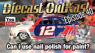 Diecast OutKast episode 40 can I use nail polish for custom paint?