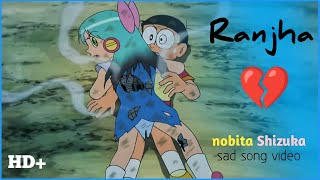 Nobita Shizuka sad song video - Ranjha [b praak] | doraemon song | doremon new AMV | new sad song