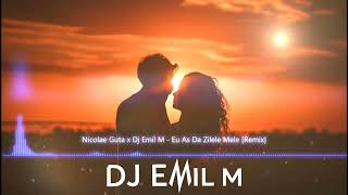 Nicolae Guta x Dj Emil M - Eu As Da Zilele Mele [Remix] 2024