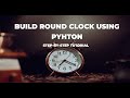 CREATE a Round Clock in MINUTES with Python || Mini Project
