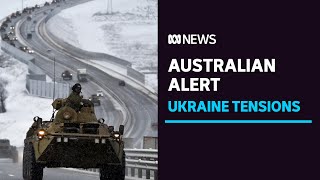 Australians in Ukraine urged to 'leave now' due to increased risk of armed conflict | ABC News