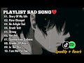 10 PLAYLIST SAD SONG💔 SPEED UP + REVERB💔